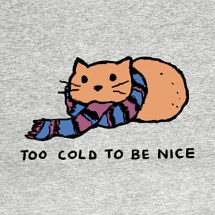 Too Cold To Be Nice T-Shirt